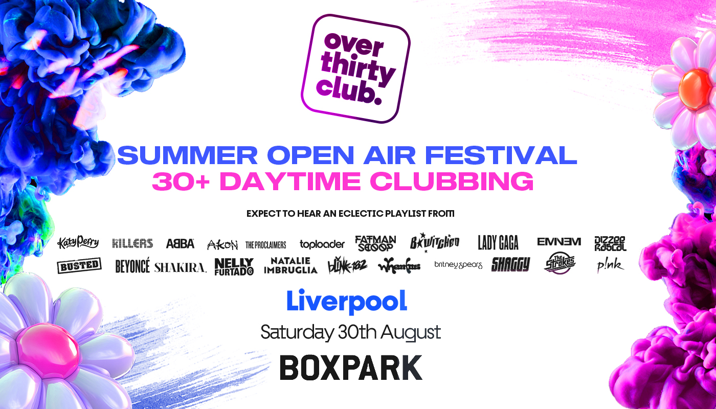 OVER 30’s CLUB  – Daytime Clubbing  – Liverpool • BOXPARK  (LAST 50 TICKETS!)