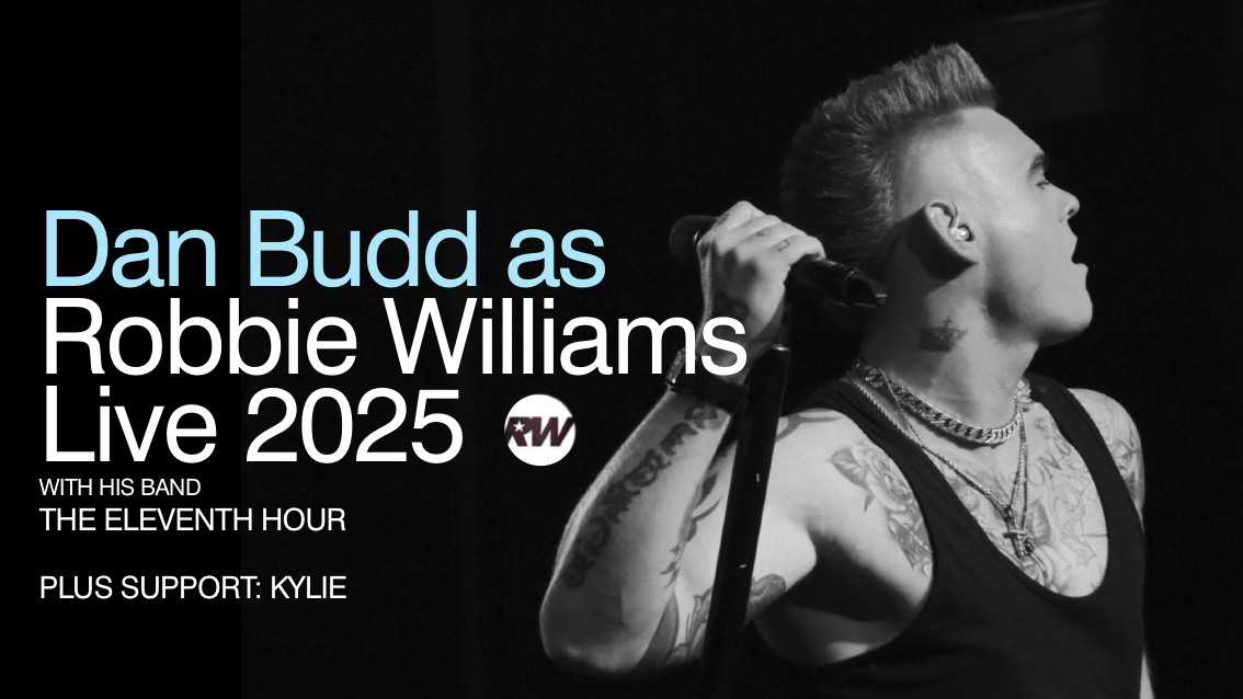 ⭐️ ROBBIE WILLIAMS TRIBUTE SHOW starring the awesome Dan Budd and his live band + KYLIE tribute
