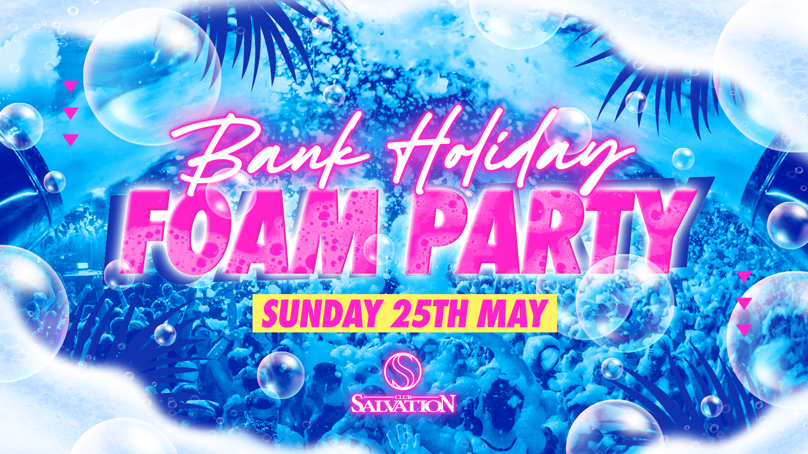 FOAM PARTY Bank Holiday Sunday