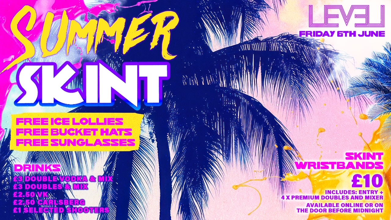 SKINT 4 SUMMER Friday @ Level Nightclub Bolton