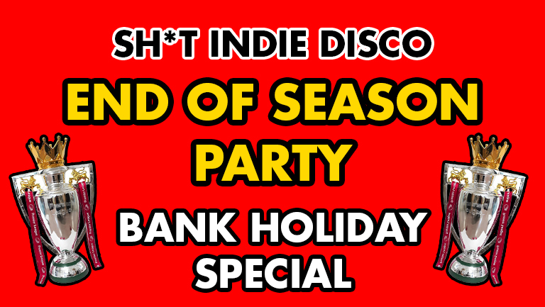 🏆👑 ⚽️ SHIT INDIE DISCO ♥️  LIVERPOOL CHAMPIONS – END OF SEASON PARTY ❤️ ⚽️ – Indie bangers & LFC songs all night long! PLUS Jamie Higgs LFC set LIVE! 50% TICKETS LEFT
