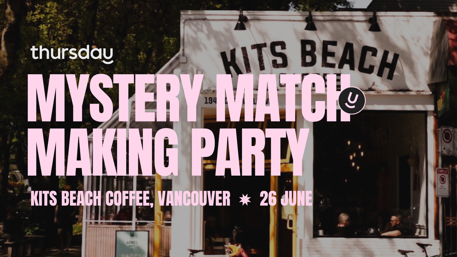 Thursday | Match Making Party | Kits Beach Coffee | Vancouver