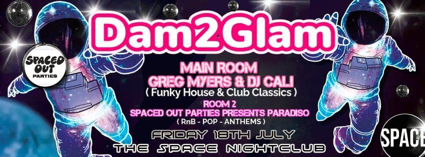 Paradiso Fridays Presents Dam 2 Glam @ Space Leeds – 18th July