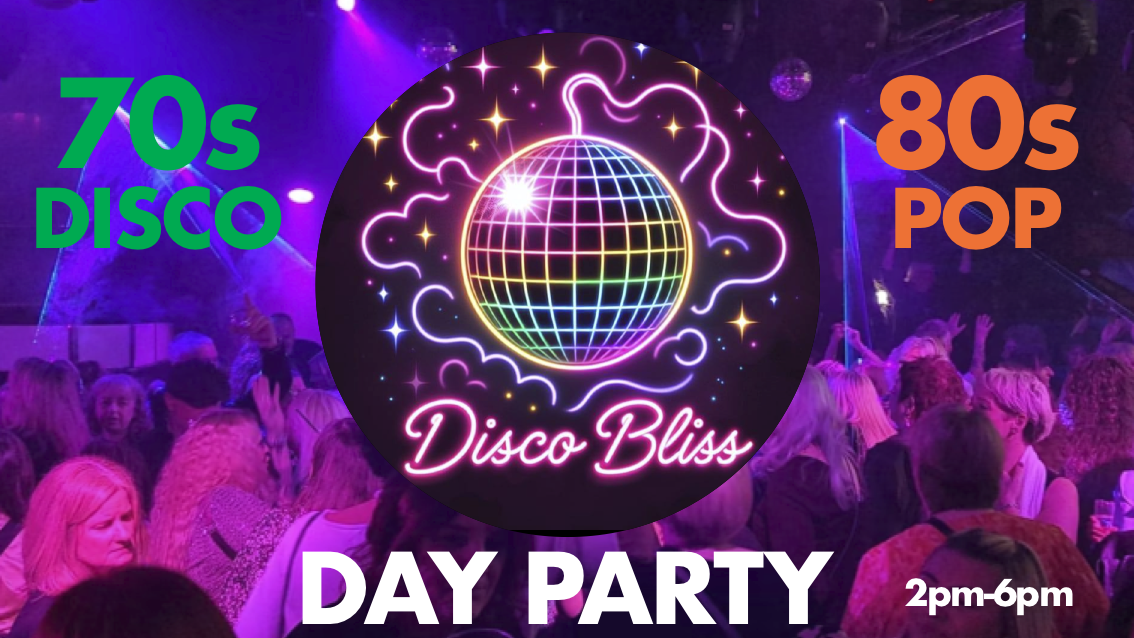 🚨 LAST FEW TICKETS! Disco Bliss – Day Party  – 70s Disco & 80s Pop 2pm-6pm in The Cellars!