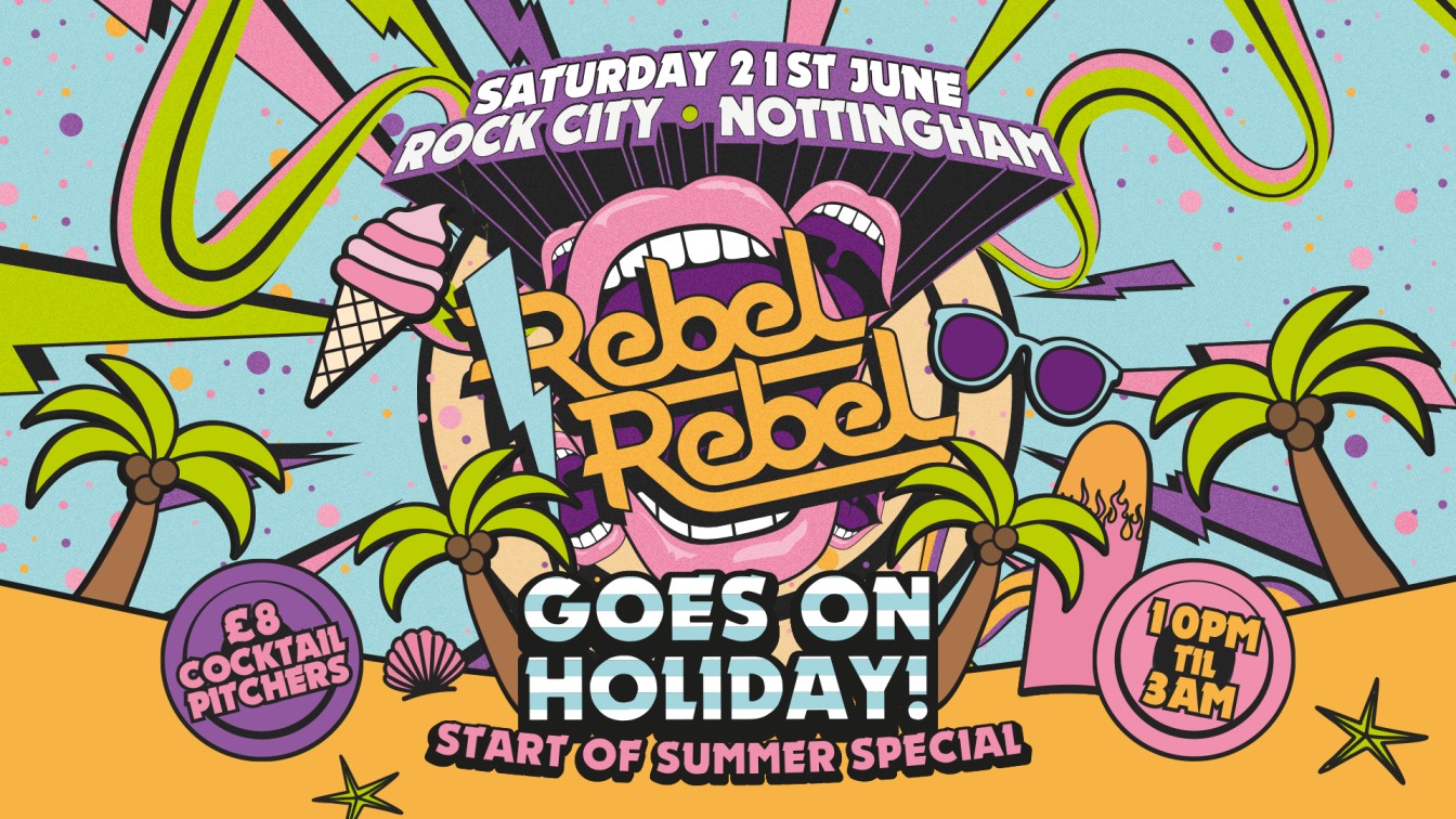 Rebel Rebel – Goes On Holiday! (Summer Special) – Nottingham’s Greatest Saturday Night – 21/06/25
