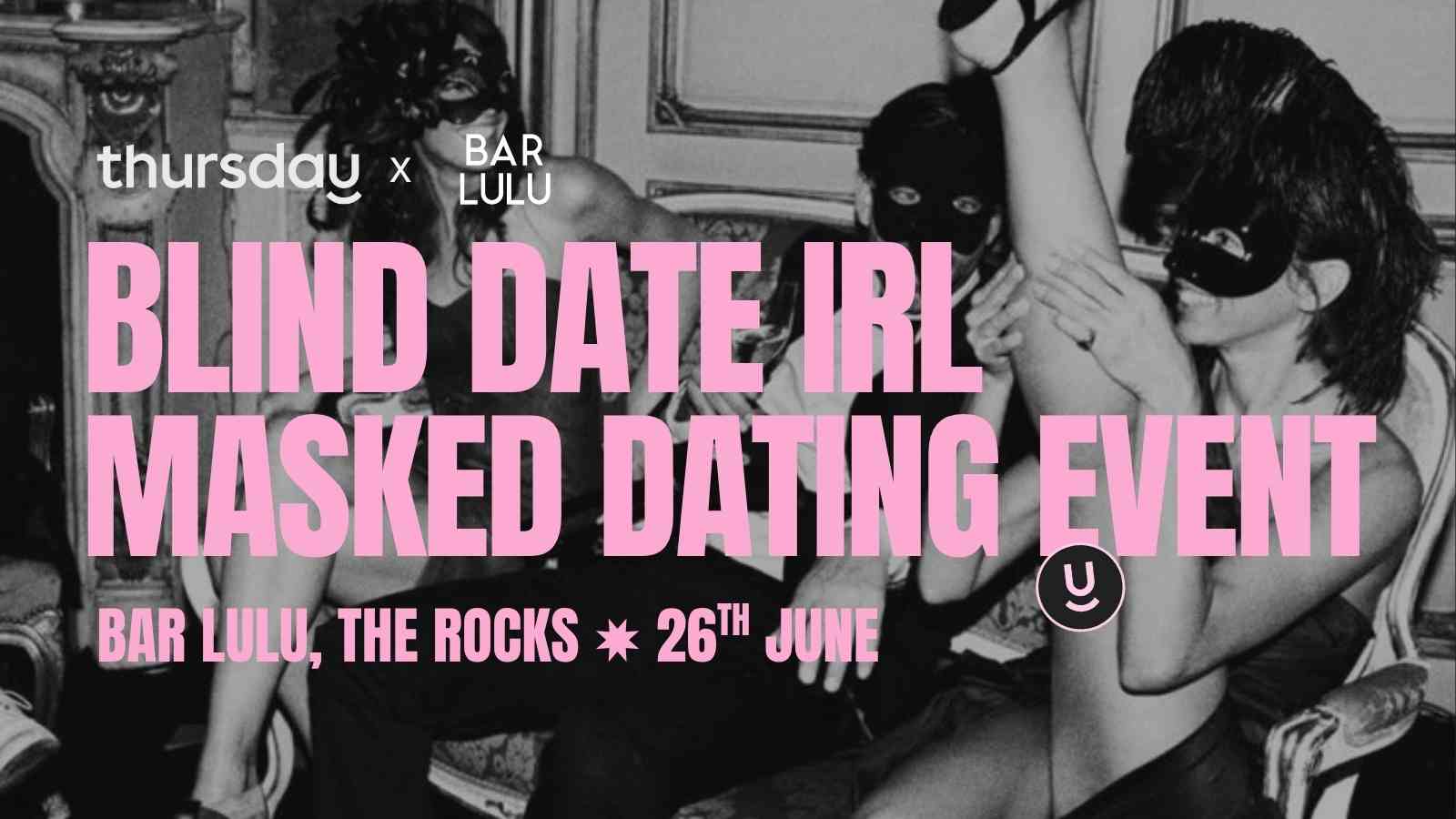 Thursday Blind Dating IRL | Bar Lulu (22-42) | The Rocks
