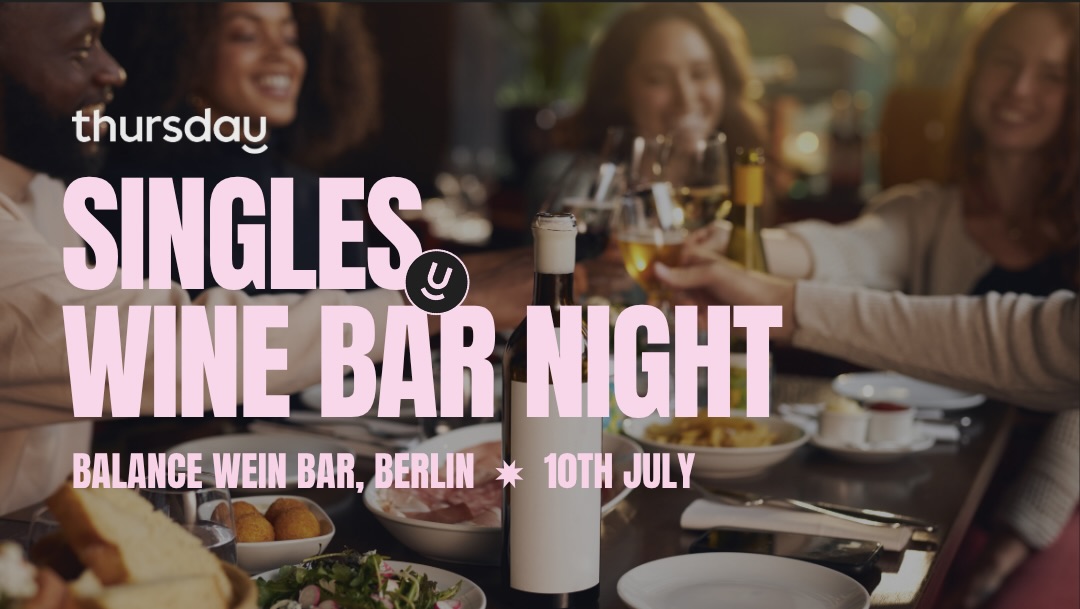 Thursday | Wine bar, singles only (25+) | Berlin