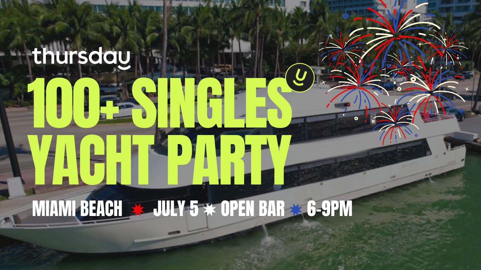 Saturday | 100+ Singles Sunset Yacht Party 🇺🇸 Independence Weekend Open Bar & Mango’s After Party | Miami Beach