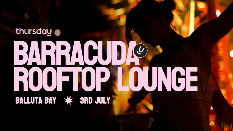 Thursday | Barracuda Rooftop Lounge | St Julians (Balluta Bay) | Age range: + 30