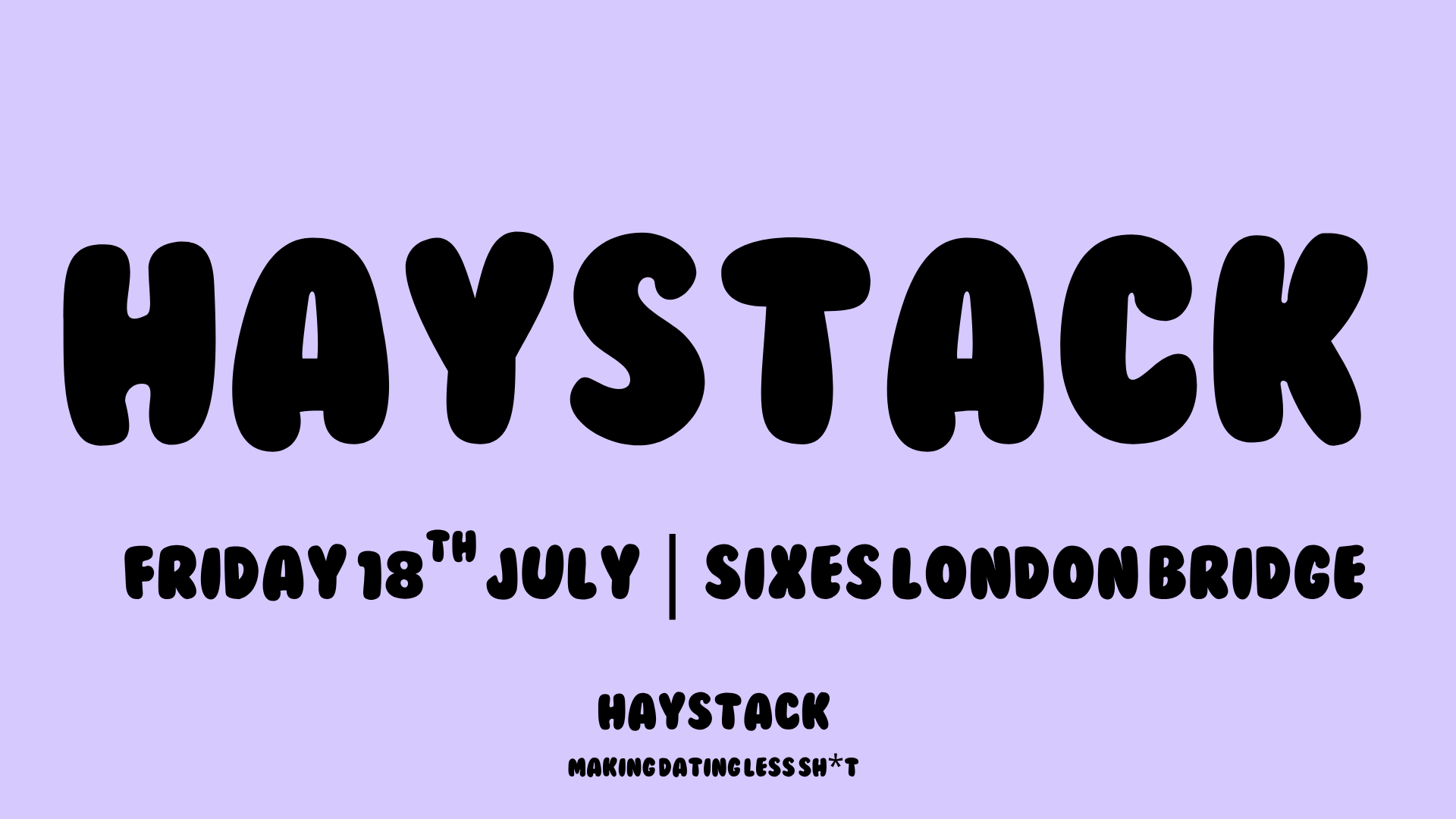 HAYSTACK DATING | SIXES LONDON BRIDGE | FRIDAY 18TH JULY