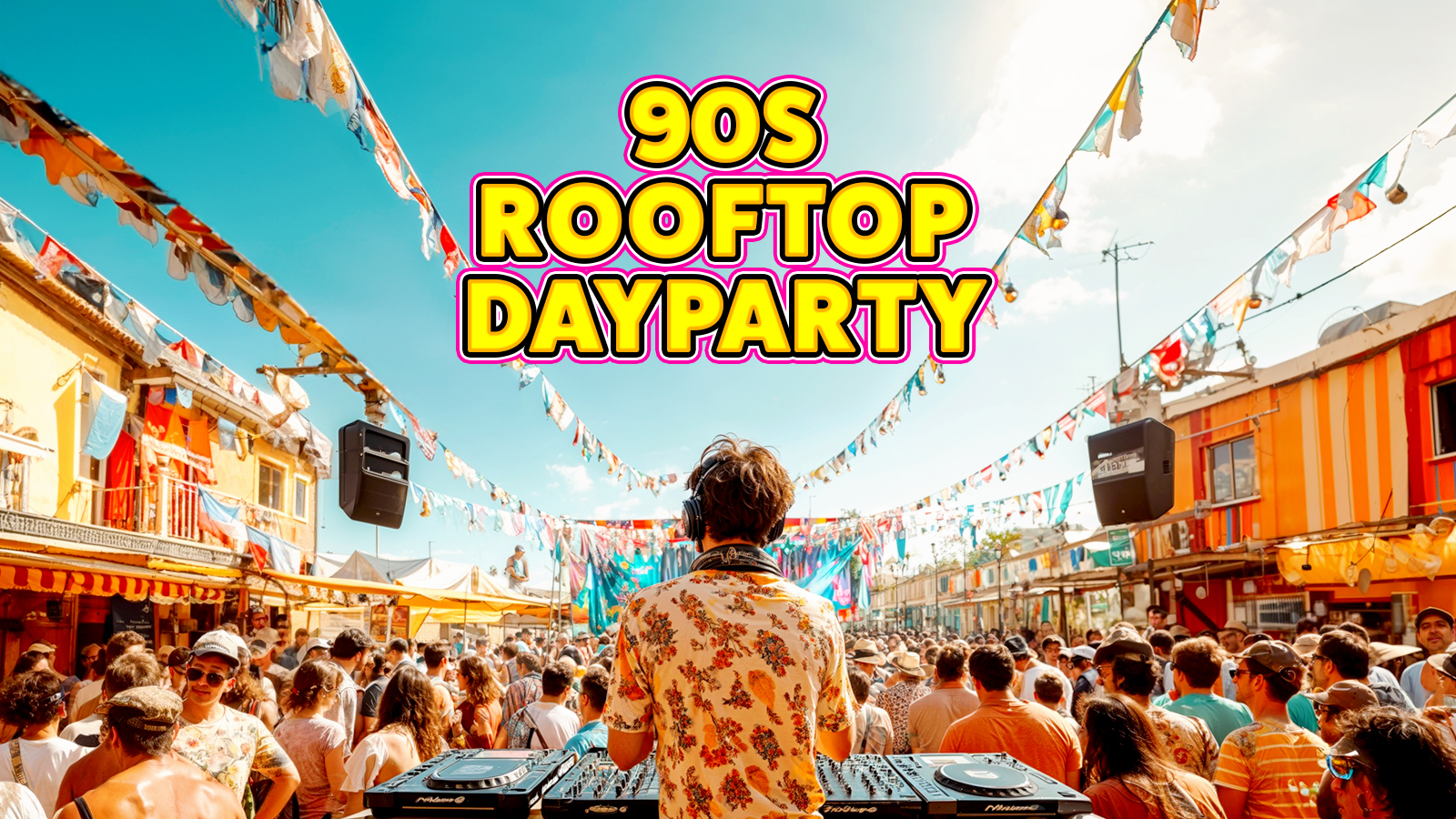 90s Rooftop Day Party: Sheffield ☀️