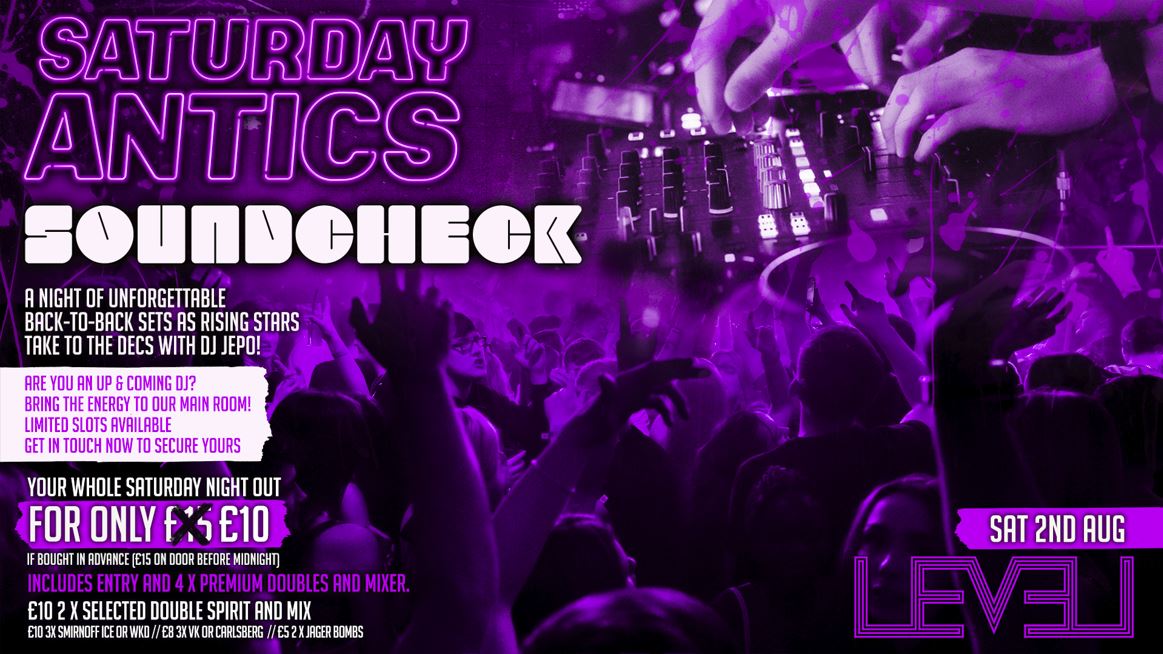 SATURDAY ANTICS – SOUNDCHECK Volume 4 –  DJ Showcase @ Level Nightclub Bolton