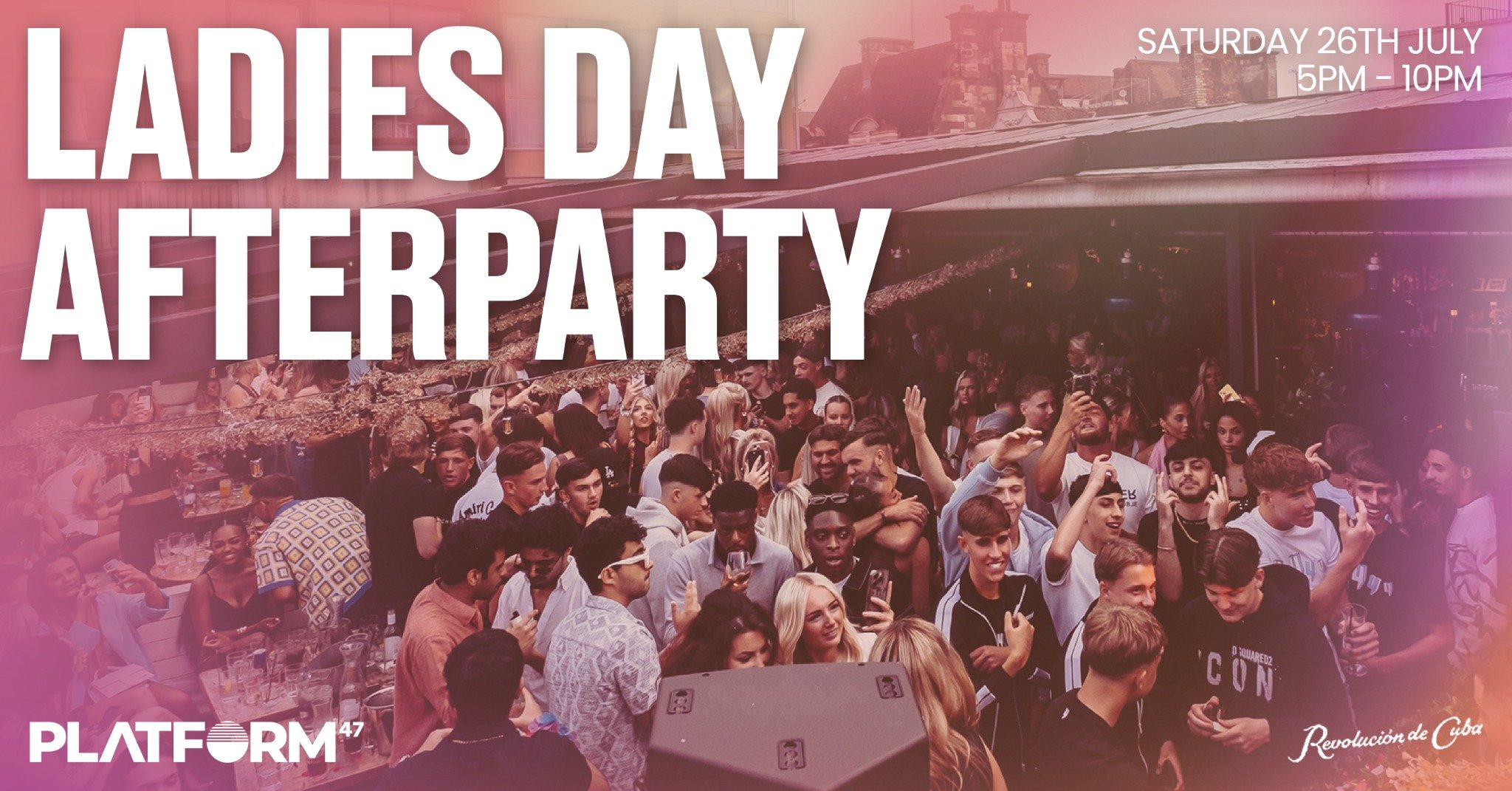 Platform47 | Ladies Day Afterparty | EXTENDED HOURS