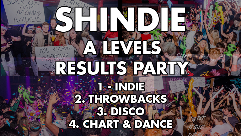 Shindie – Shit Indie Disco – A-LEVEL RESULTS SPECIAL – 🚨FINAL 100 TICKETS LEFT 🤯 🚨 – 4 floors of Music – Indie / Chart & Pop / Dance/ Hip Hop/Disco /