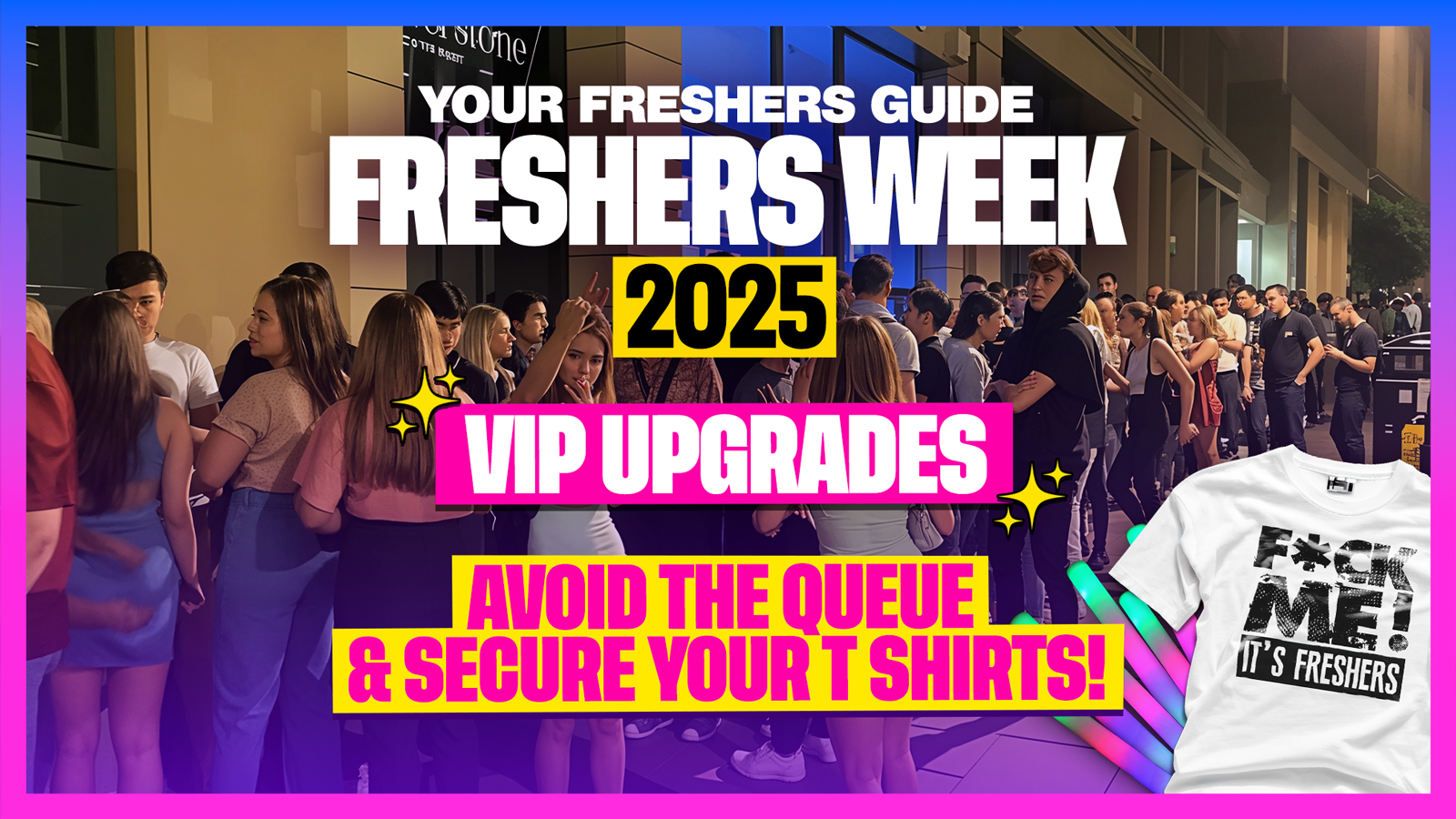 F*CK ME It’s Freshers UK Tour 2025 – JUMP THE QUEUES 🦘 & SECURE YOUR T SHIRTS 👕