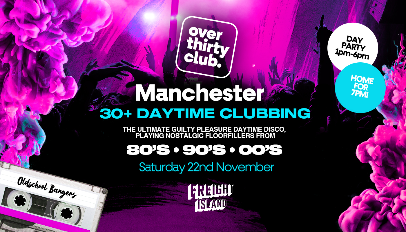 OVER 30’s CLUB – Daytime 30+ Clubbing – Manchester • FREIGHT ISLAND 🚨 LAST TICKETS 🚨 Rozalla Perf Live
