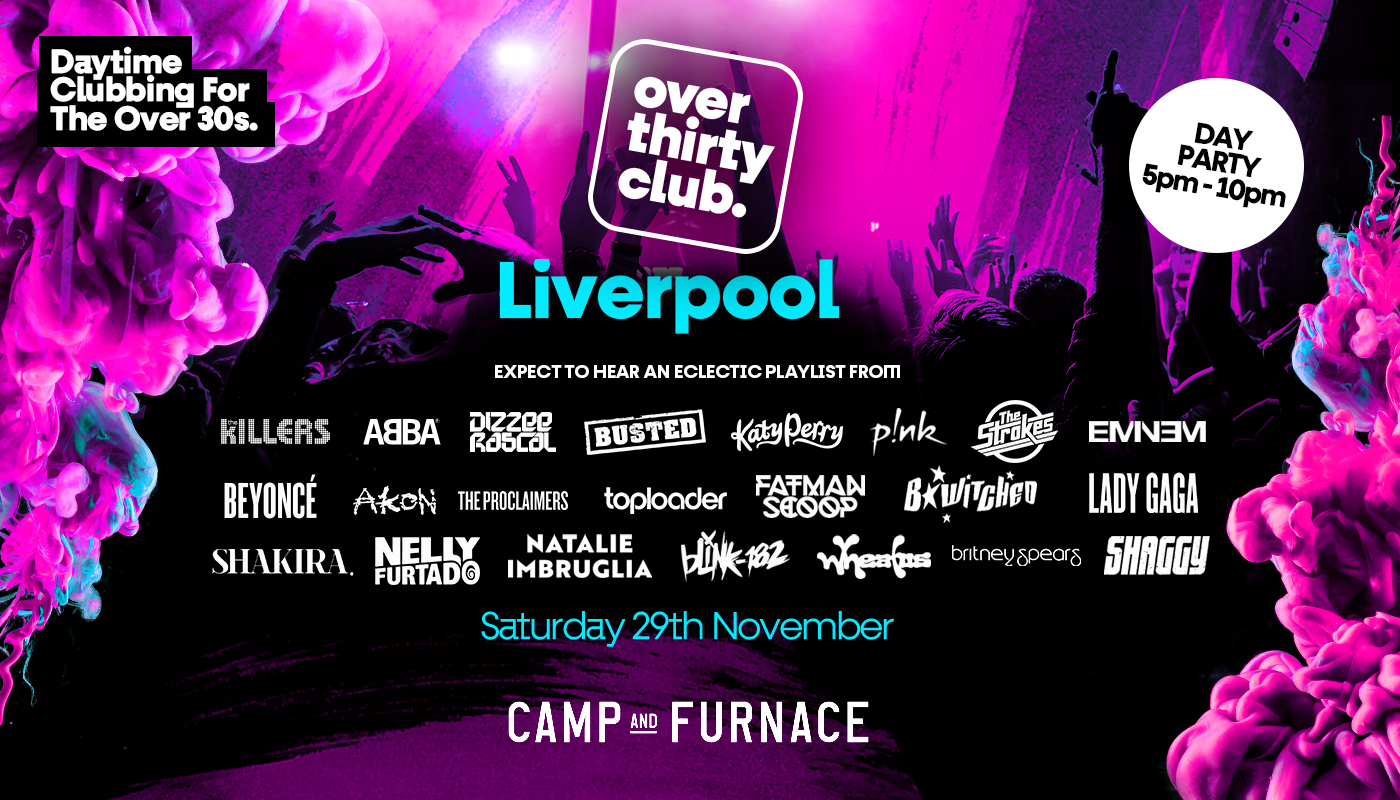 OVER 30’s CLUB  – Daytime Clubbing  – Liverpool • Camp & Furnace  🚨 LAST TICKETS 🚨