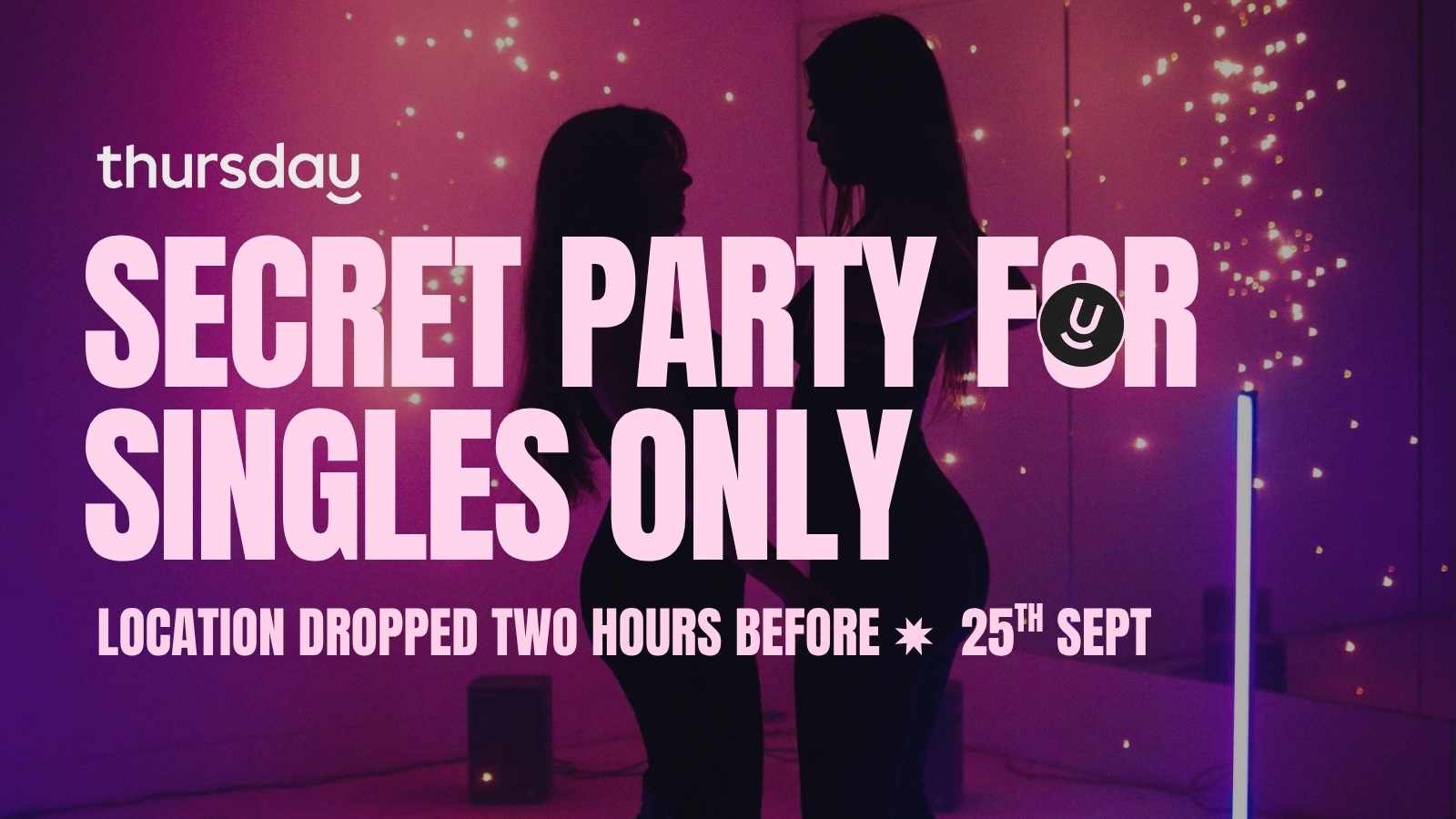 Thursday | Secret Location | Singles Only Party