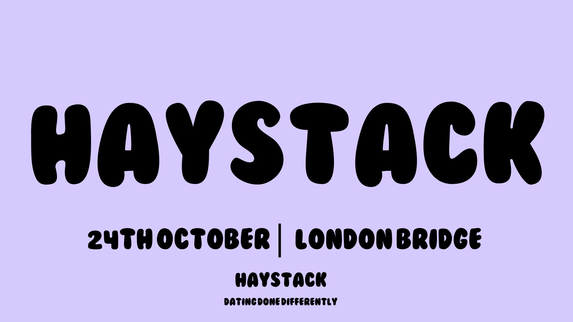 HAYSTACK DATING | LONDON BRIDGE | FRIDAY 24TH OCTOBER