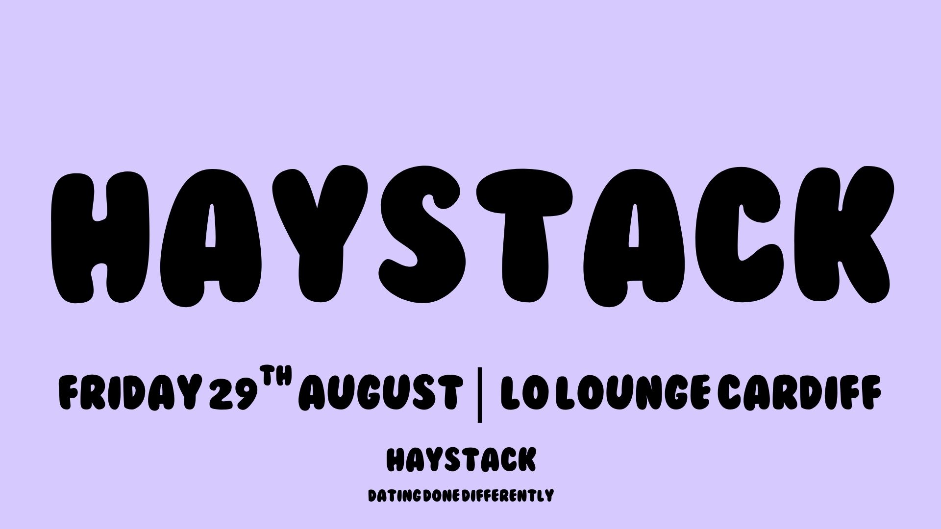 HAYSTACK DATING | LO LOUNGE CARDIFF | FRIDAY 29TH AUGUST