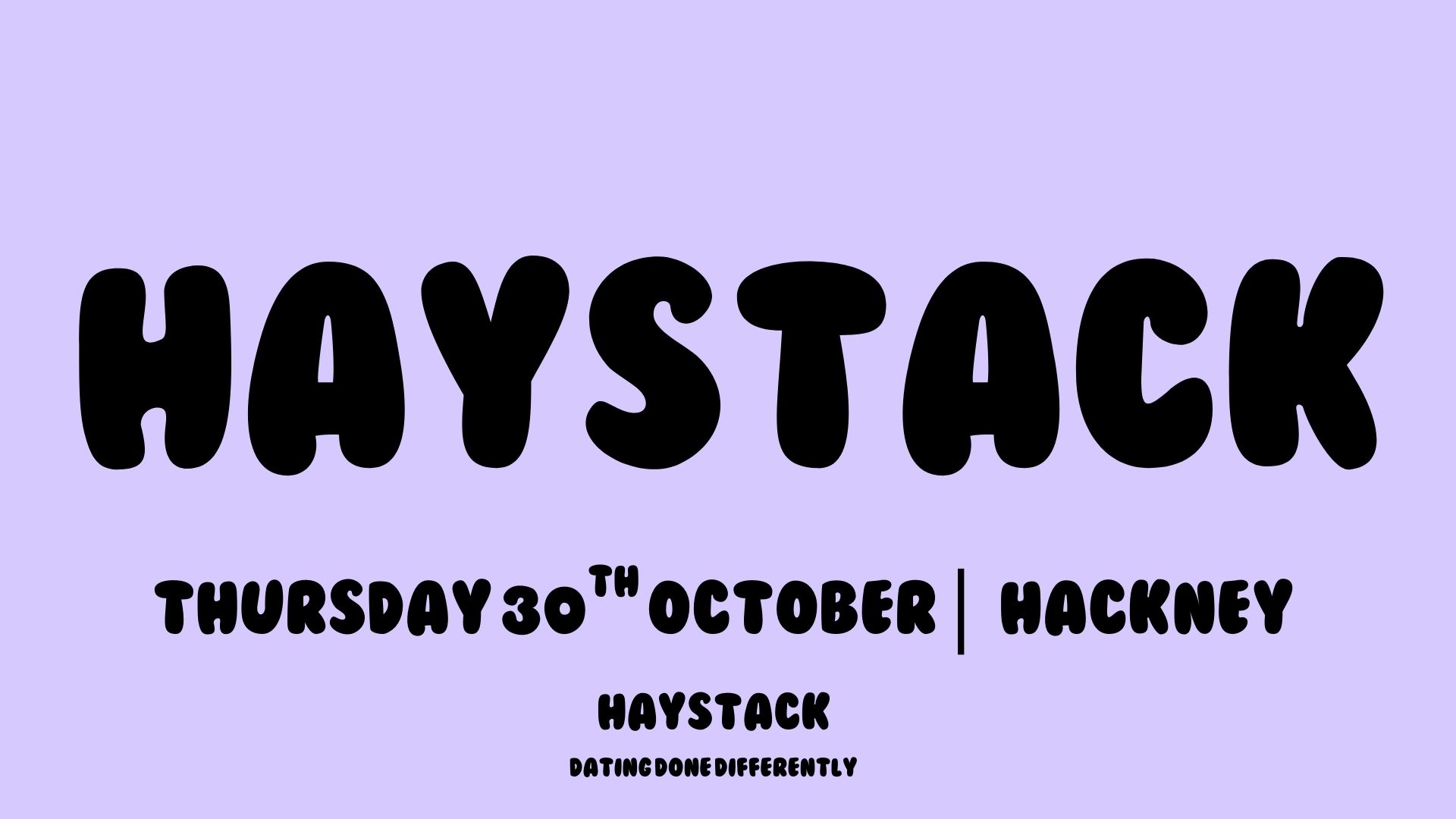 HAYSTACK DATING | HACKNEY | THURSDAY 30TH OCTOBER | HAYSTACK DOES HALLOWEEN