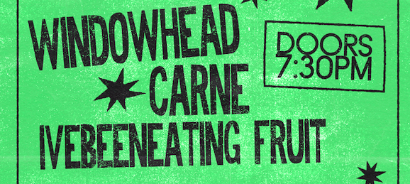 ONES 2 WATCH: WINDOWHEAD + CARNE + IVEBEENEATINGFRUIT