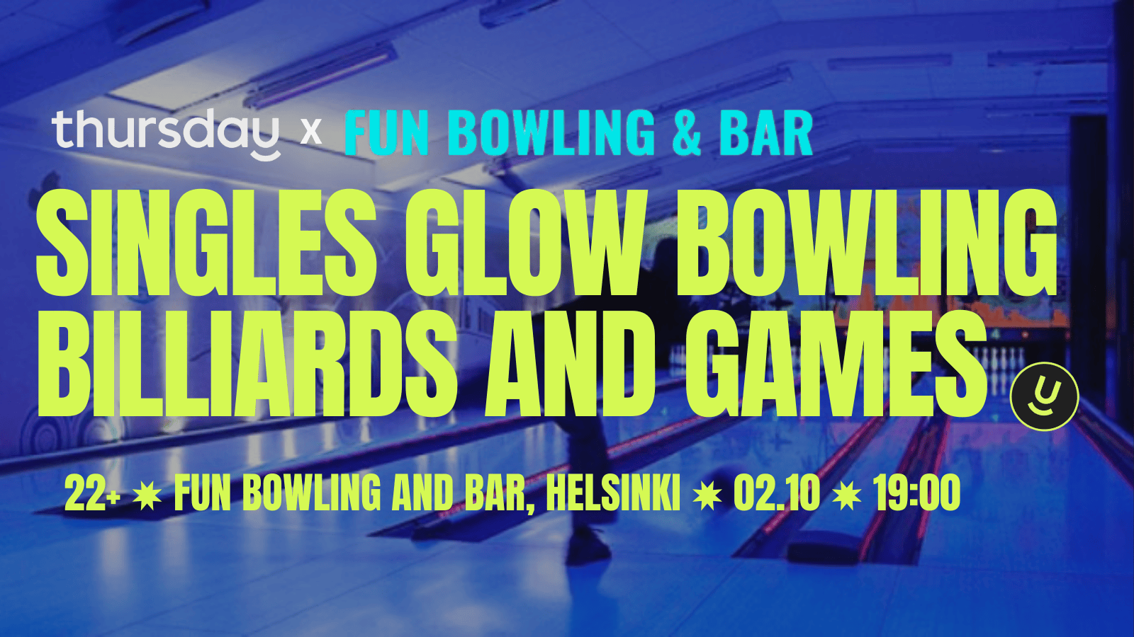 Thursday | Singles Glow Bowling & Activity Night | Fun Bowling & Bar | Helsinki