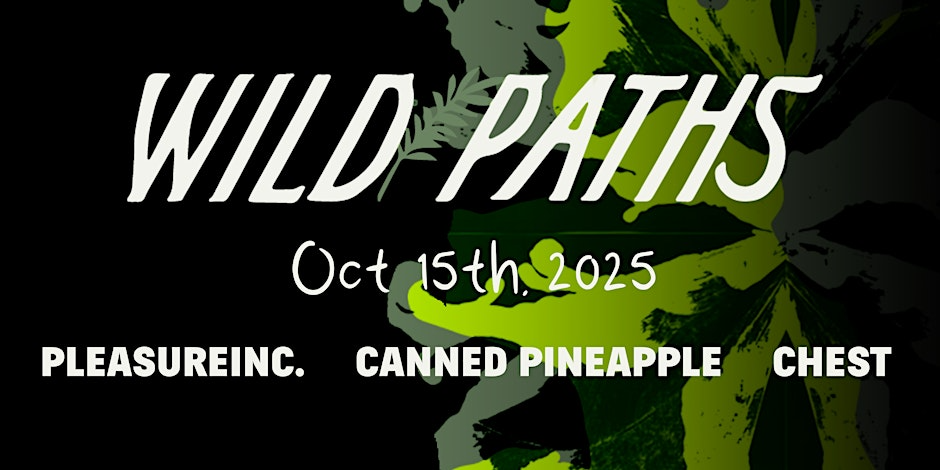 Voodoos x Wild Paths Pre-Party Show – PleasureInc., Canned Pineapple, Chest