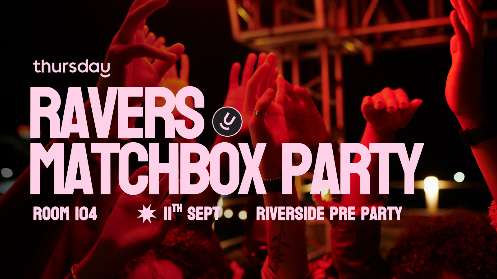 Thursday | Ravers Matchbox Party | Room 104
