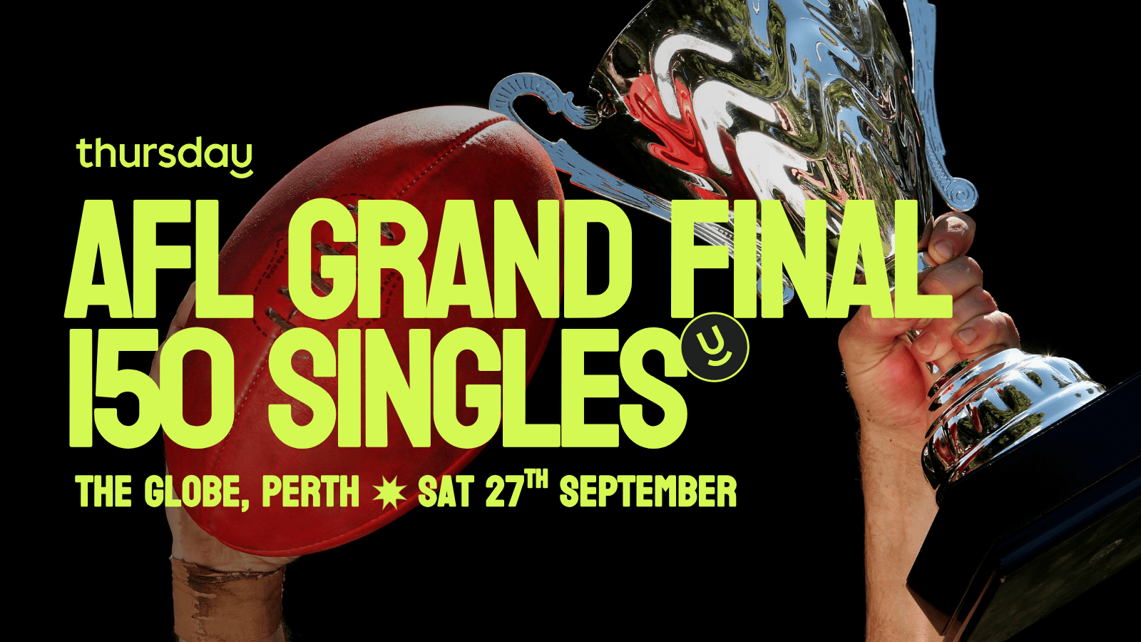 Saturday | AFL Grand Final @ The Globe |  Perth (All Ages)