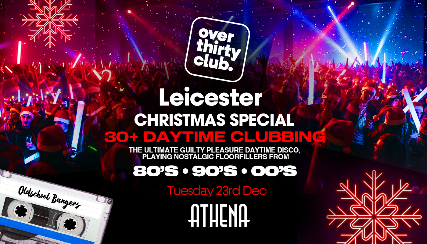 OVER 30’s CLUB – Daytime Clubbing – Leicester • R-BAR  ❄️ XMAS SPECIAL ❄️