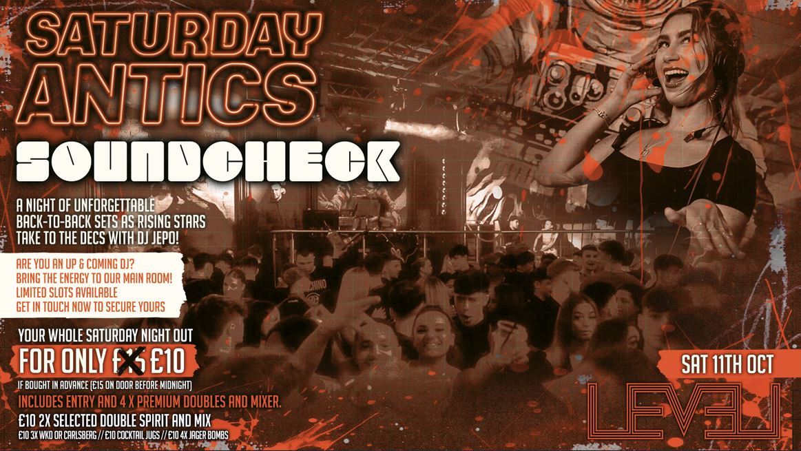 SATURDAY ANTICS – SOUNDCHECK Volume 5 –  DJ Showcase @ Level Nightclub Bolton
