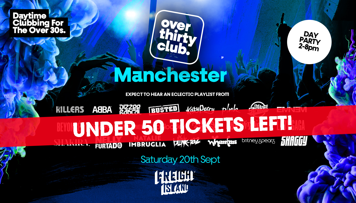 OVER 30’s CLUB – Daytime 30+ Clubbing – Manchester • FREIGHT ISLAND 🚨 LAST TICKETS🚨