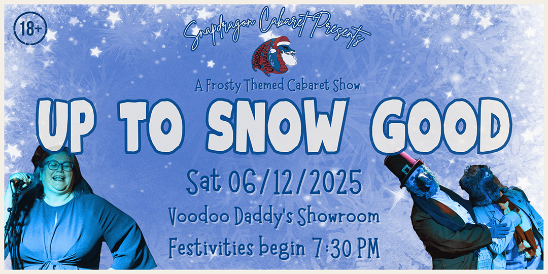 Snapdragon Cabaret presents ’Up to Snow Good’