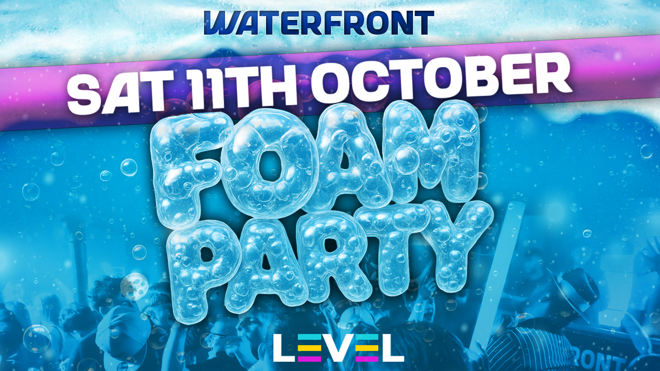 WATERFRONT FOAM PARTY – Saturday 11th October