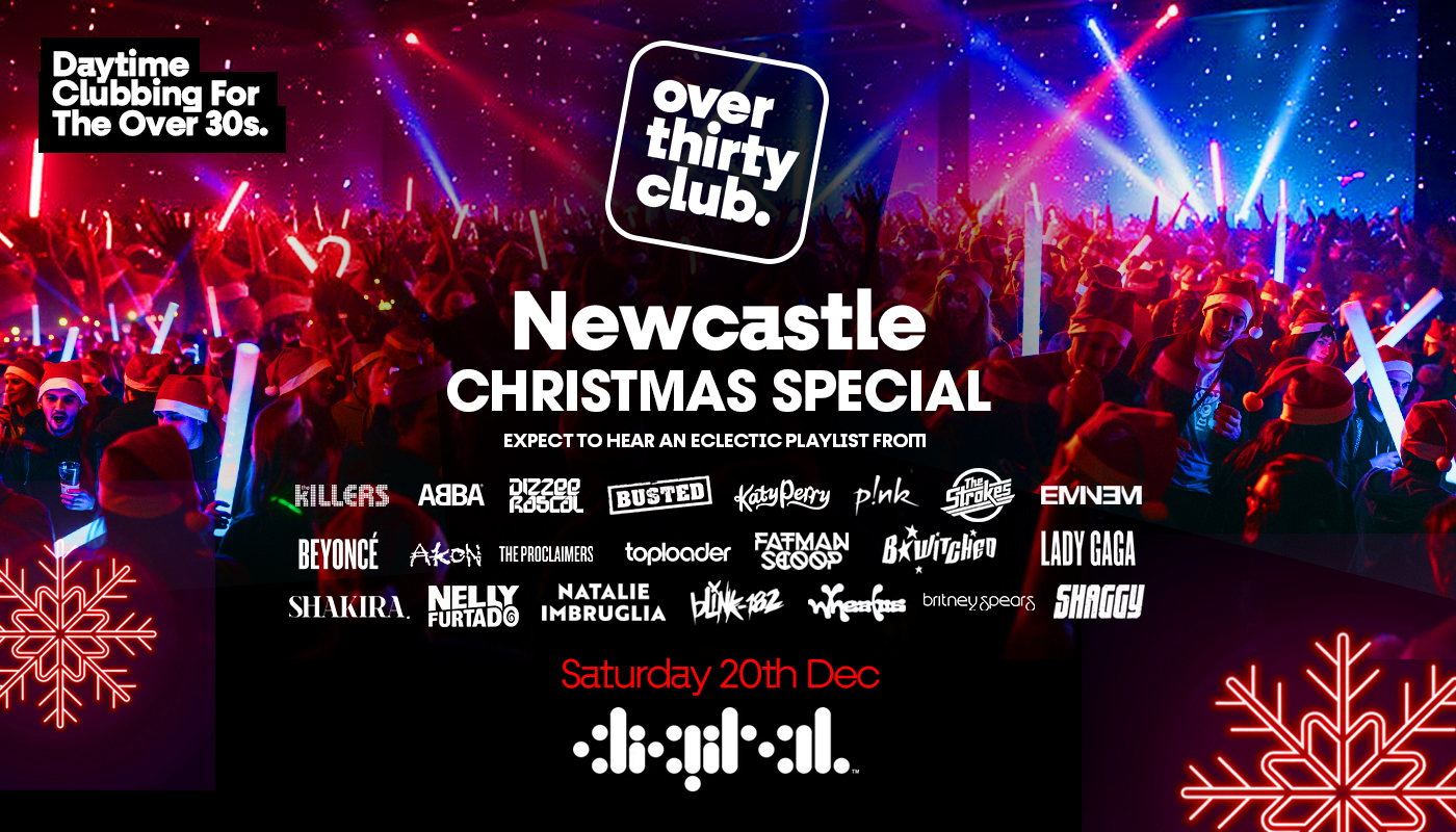 OVER 30’s CLUB – Daytime Clubbing – Newcastle • Digital ❄️ XMAS SPECIAL ❄️ [TICKETS SELLING FAST!]