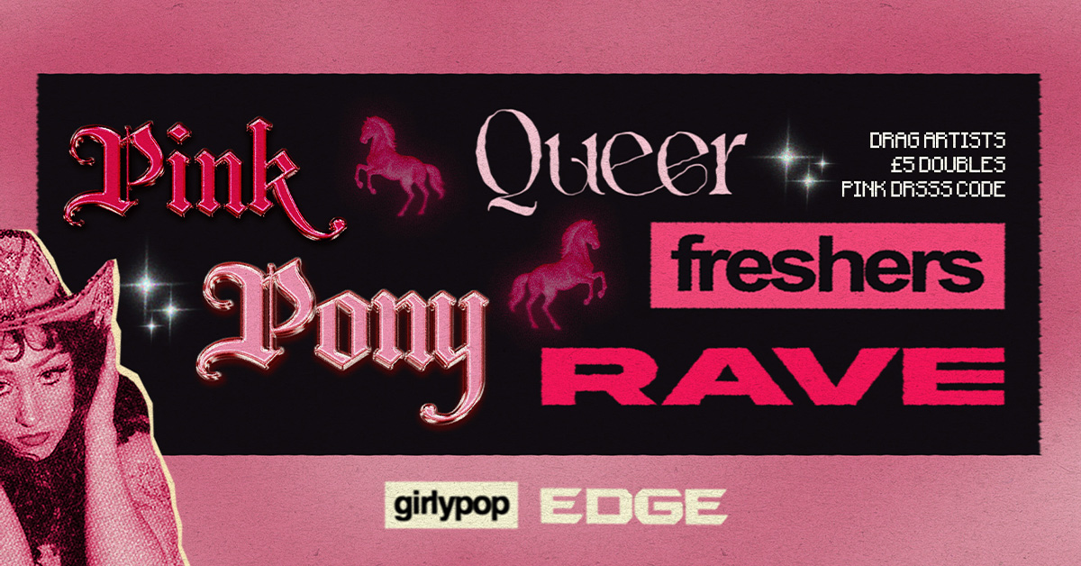 PINK PONY QUEER RAVE | FRESHERS | EDGE X GIRLYPOP