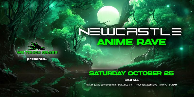 #WeTouchGrass presents: NEWCASTLE Anime Rave