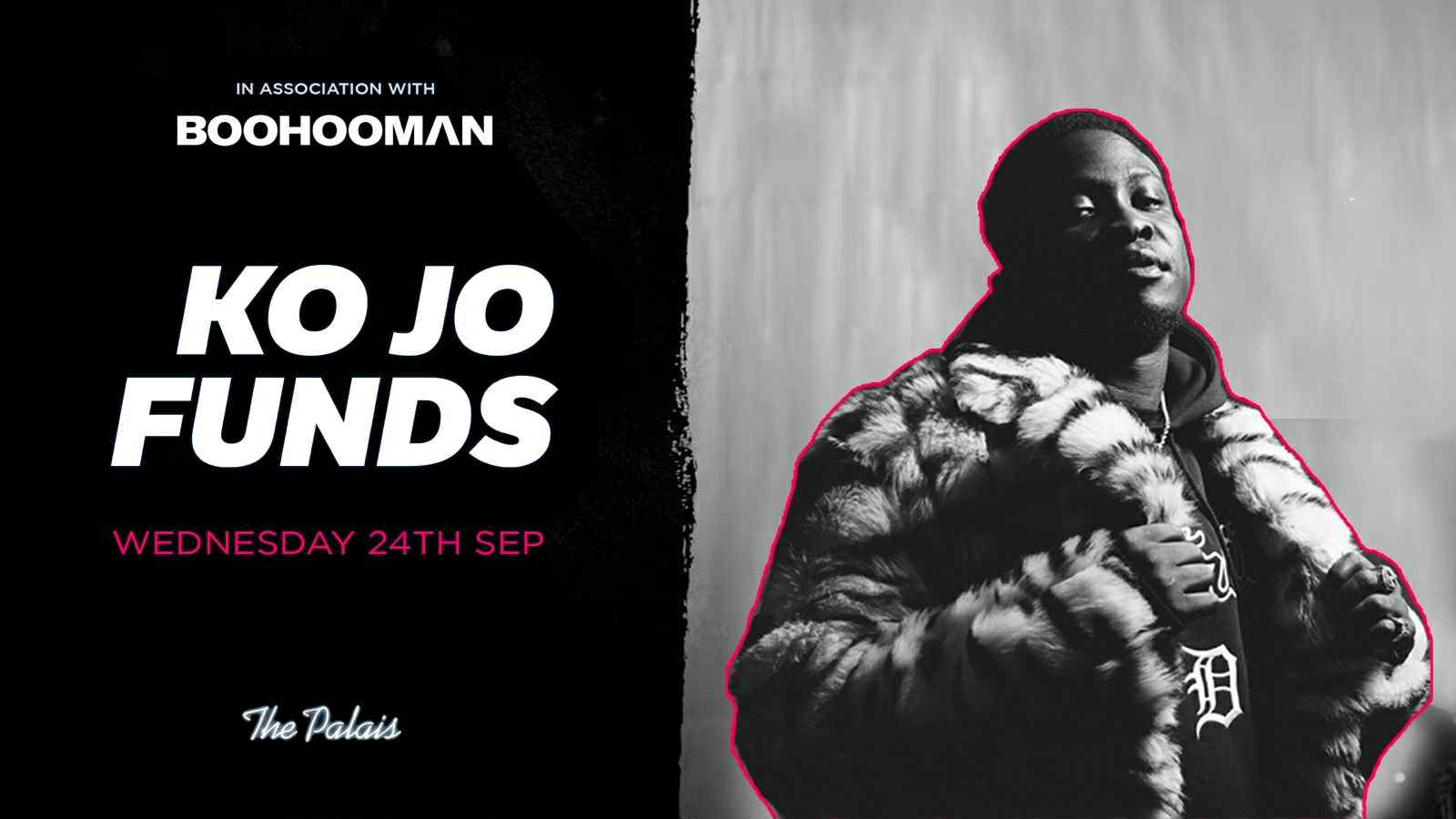 BOOHOOMAN Presents KOJO FUNDS | LAST 200 TICKETS