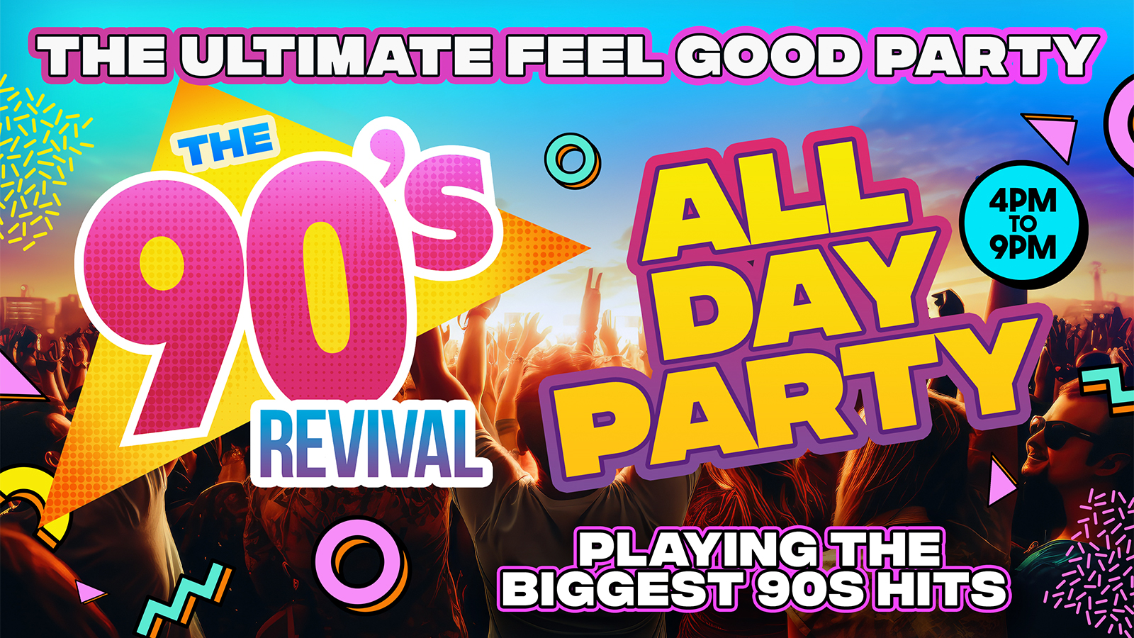 🚨 LESS THAN 6 TICKETS LEFT! BIG 90s REVIVAL DAY PARTY 4pm-9pm – THE ULTIMATE ALL DAY FEEL GOOD PARTY!