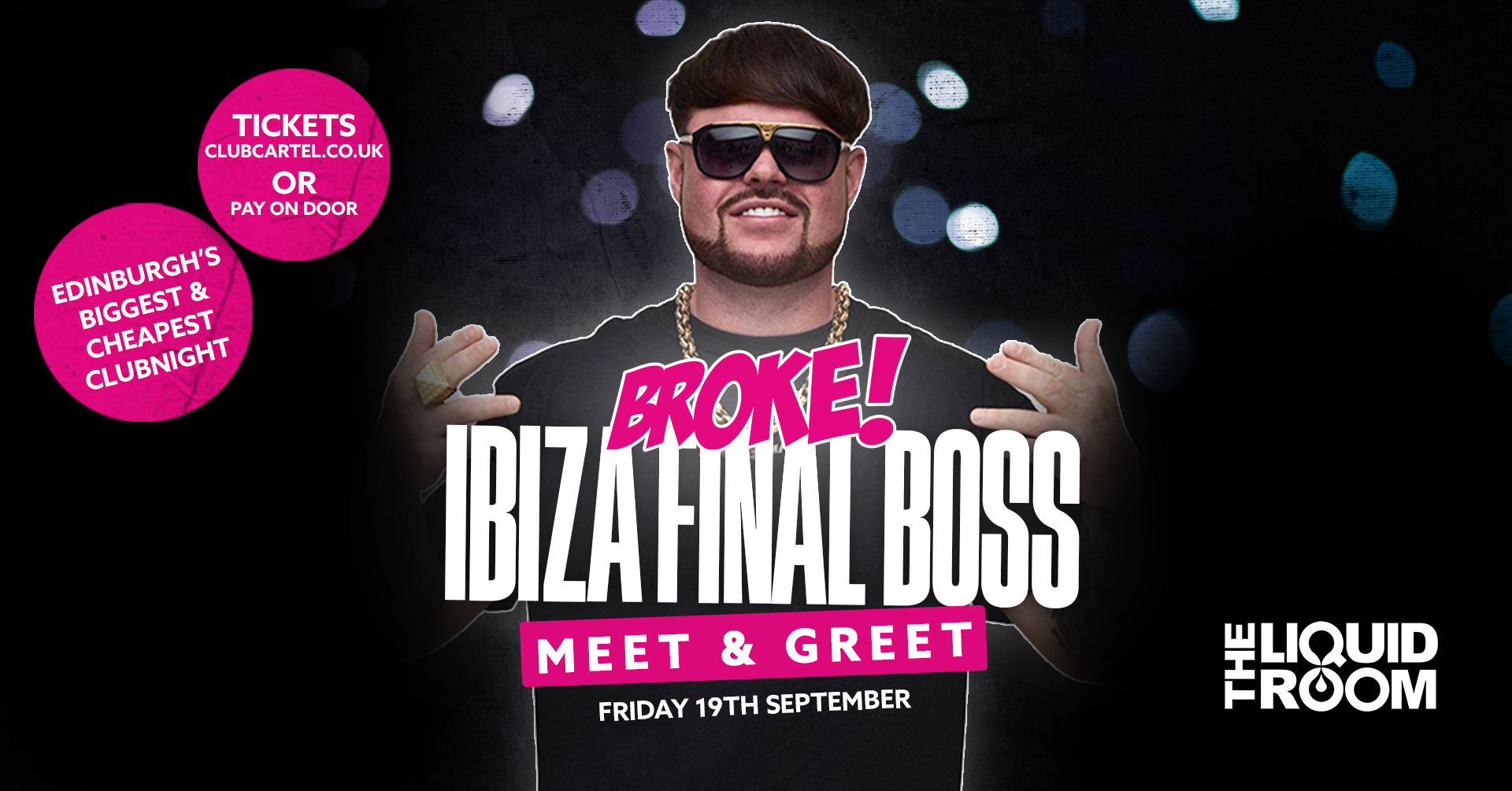 BROKE! FRIDAYS | IBIZA FINAL BOSS MEET & GREET | THE LIQUID ROOM | EDINBURGH’S BIGGEST CLUB NIGHT