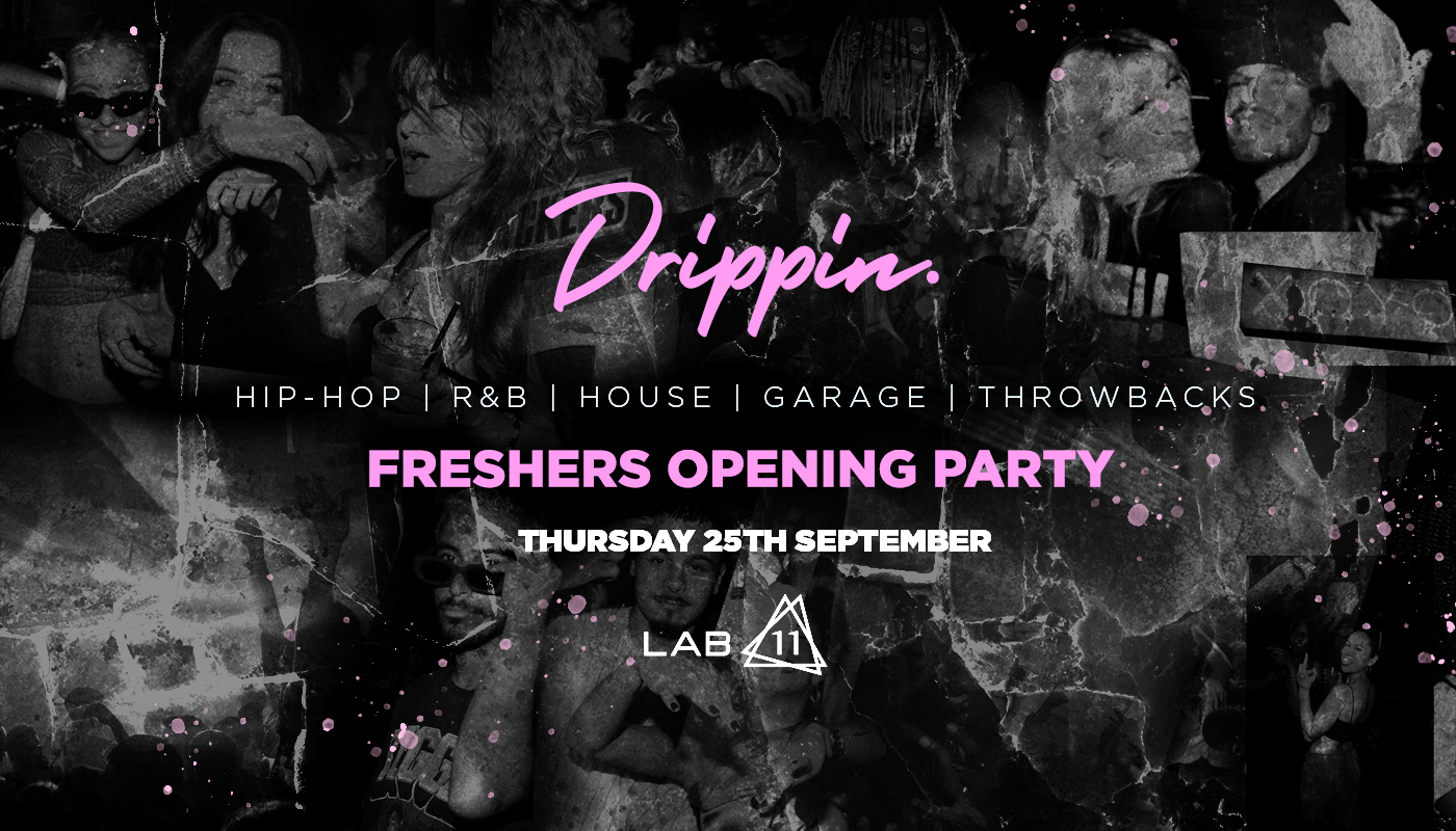 Drippin x Freshers & Returners Opening Party – LAB11 [FINAL 50 TICKETS REMAIN!]