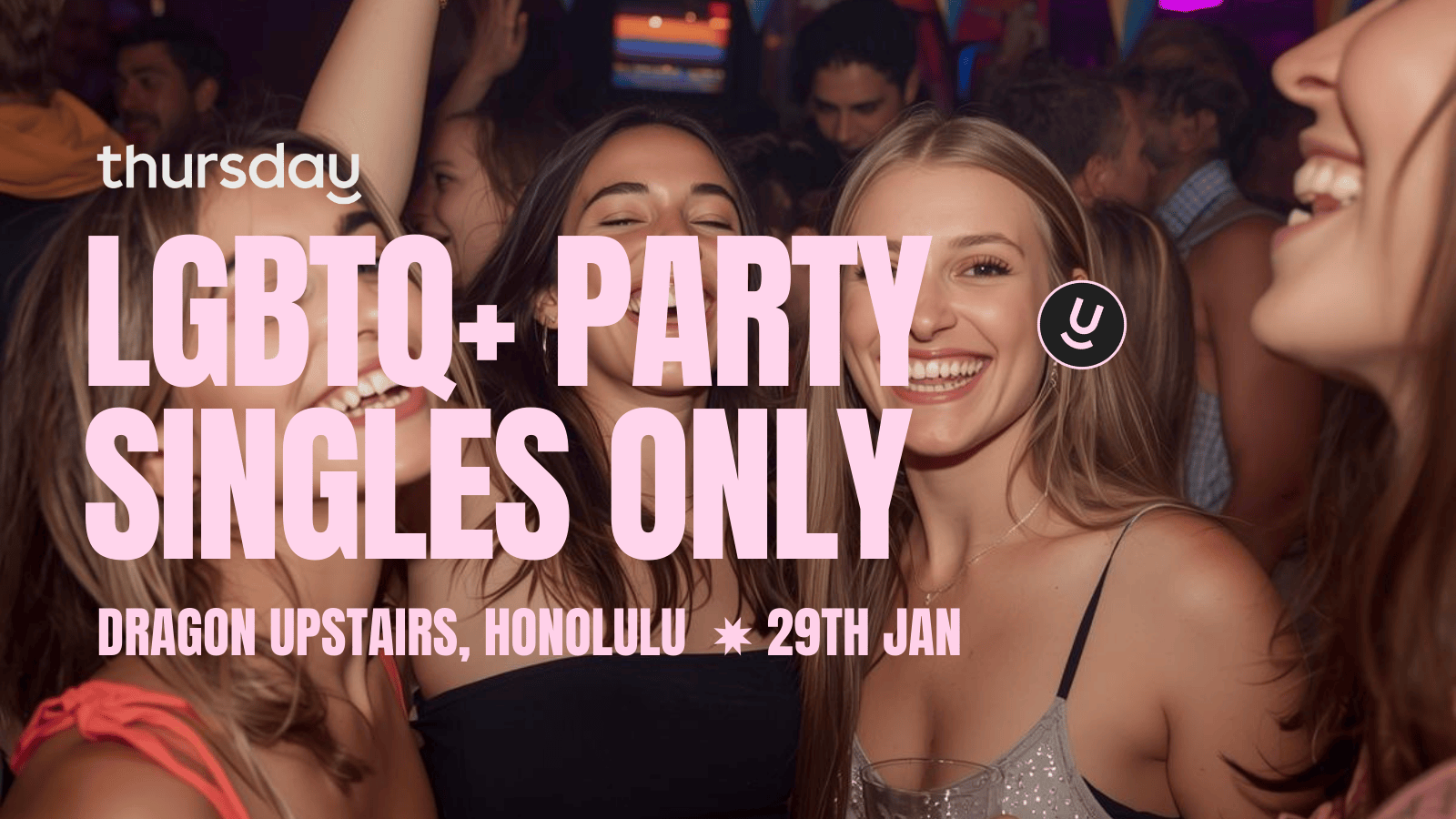 THURSDAY | LGBTQ+ PARTY SINGLES ONLY | HONOLULU