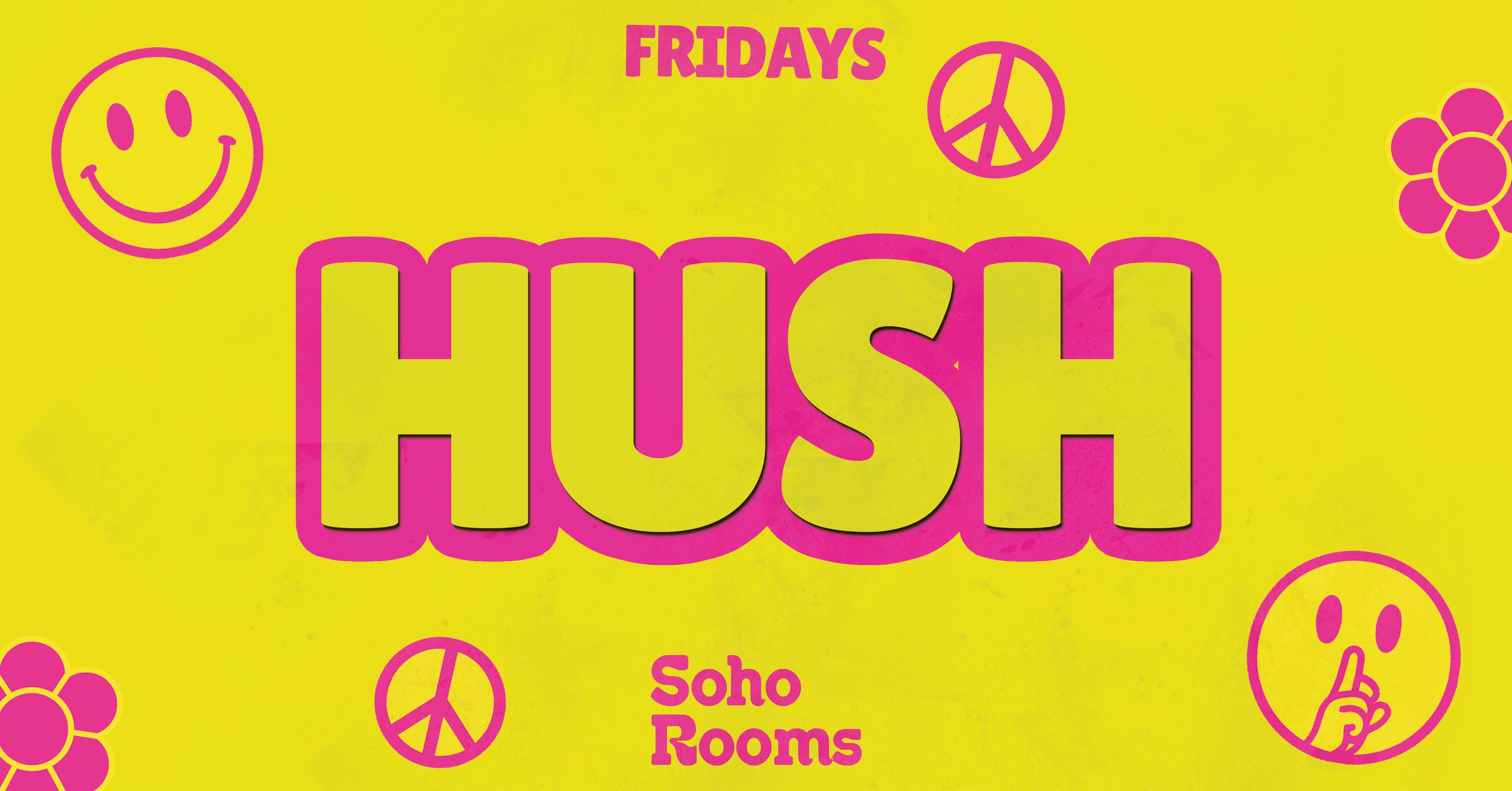 🌼✌🏼 HUSH FRIDAYS ✌🏼🌼 FINAL 100 TICKETS // RACES AFTER PARTY // MULTI-STOREY STUDENT EVENT OVER 4 FLOORS! // 5 ROOMS OF MUSIC! // STUDENT DRINK DEALS! // FRIDAYS @ SOHO ROOMS NEWCASTLE