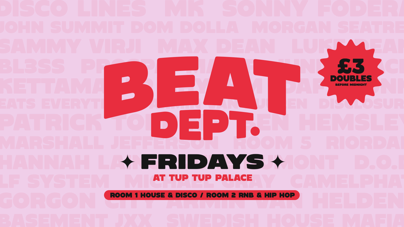 BEAT DEPT. FRIDAYS AT TUP TUP //  £3 DOUBLES BEFORE 12 🥤// £3 TICKETS