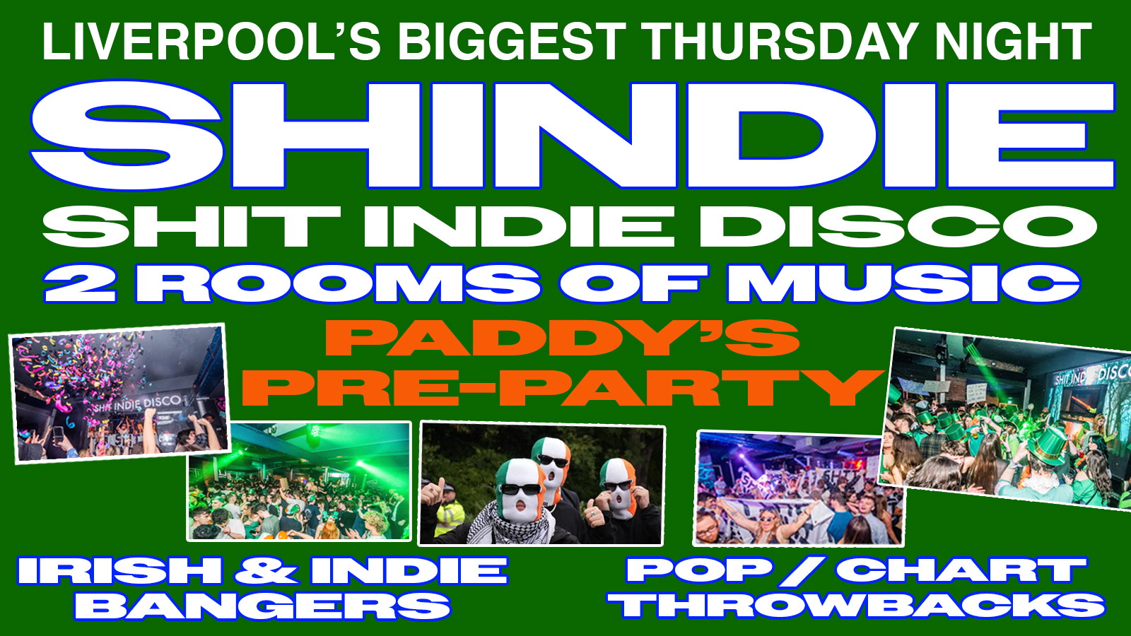 ☘️  Shit Indie Disco – Shindie  ☘️  PRE-PADDYS WARMUP THURSDAY  🪩   INDIE BANGERS ON FLOOR 1 ❤️‍🔥 ❤️‍🔥  POP / CHART FLOOR 2 ❤️  £4 DOUBLES AND MIXER