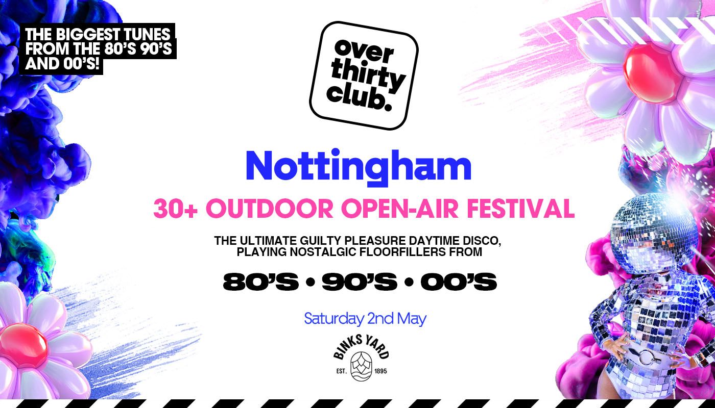 OVER 30’s CLUB – Daytime Open Air Festival – Nottingham – BINKS YARD [TICKETS SELLING FAST!]