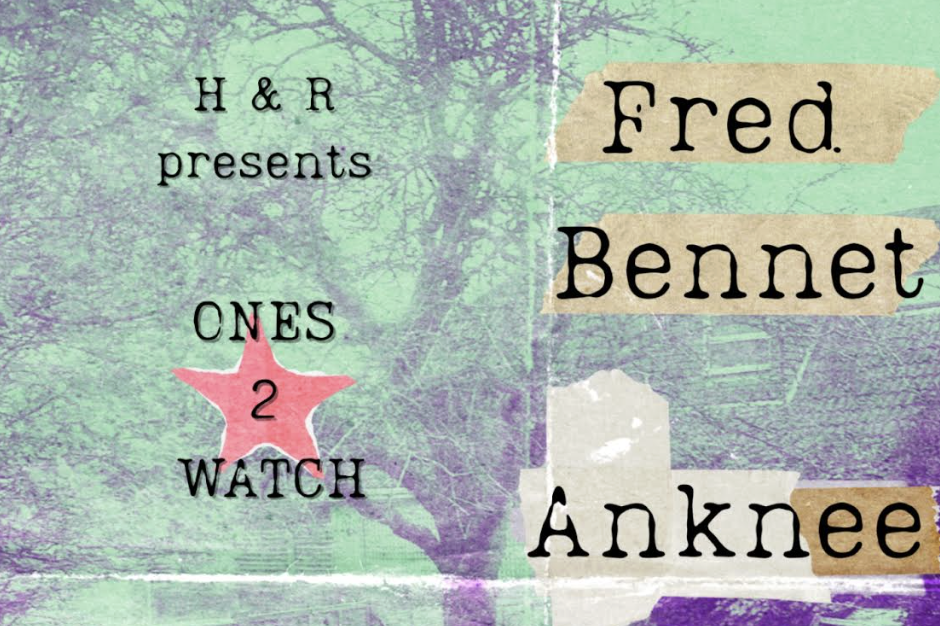 H&R ONE’S 2 WATCH: Fred Bennett + An.Knee + Willow Eden + Freya Eastcott