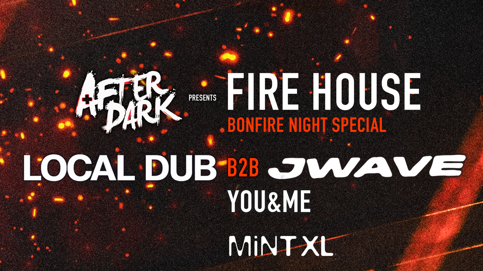 After Dark presents FIRE HOUSE LOCAL DUB b2b JWAVE BONFIRE NIGHT SPECIAL (YOU&ME RESIDENTS) @ MINT XL