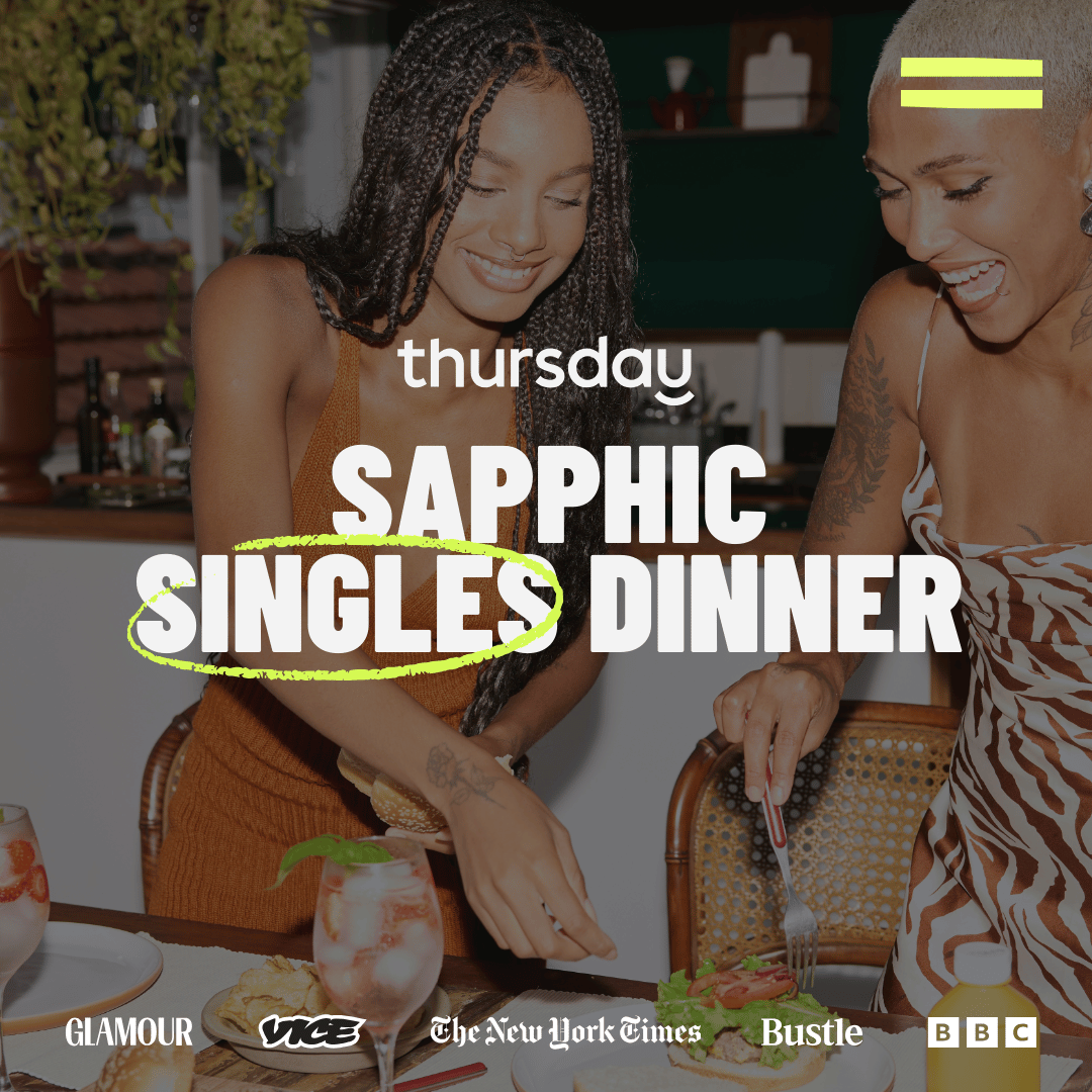 Wednesday | Secret Sapphic Singles Dinner (under 35) | Location Revealed: Carne Hove